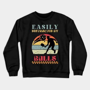 Easily Distracted by Balls - Funny Pickleball Crewneck Sweatshirt